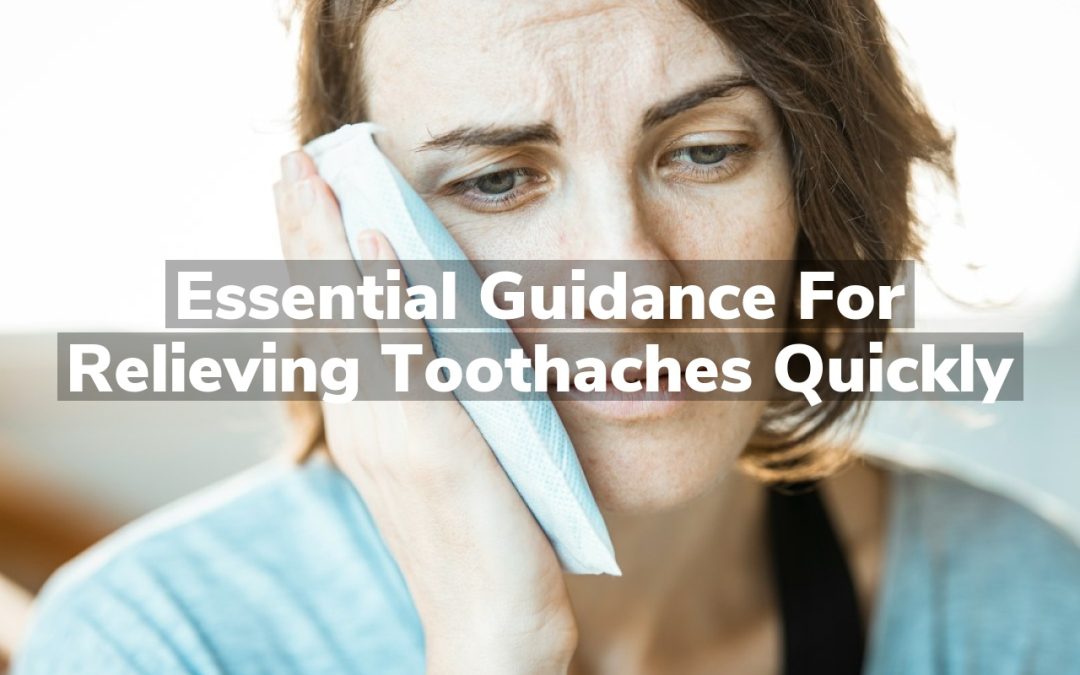 Essential Guidance for Relieving Toothaches Quickly