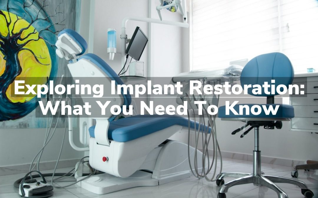 Exploring Implant Restoration: What You Need to Know