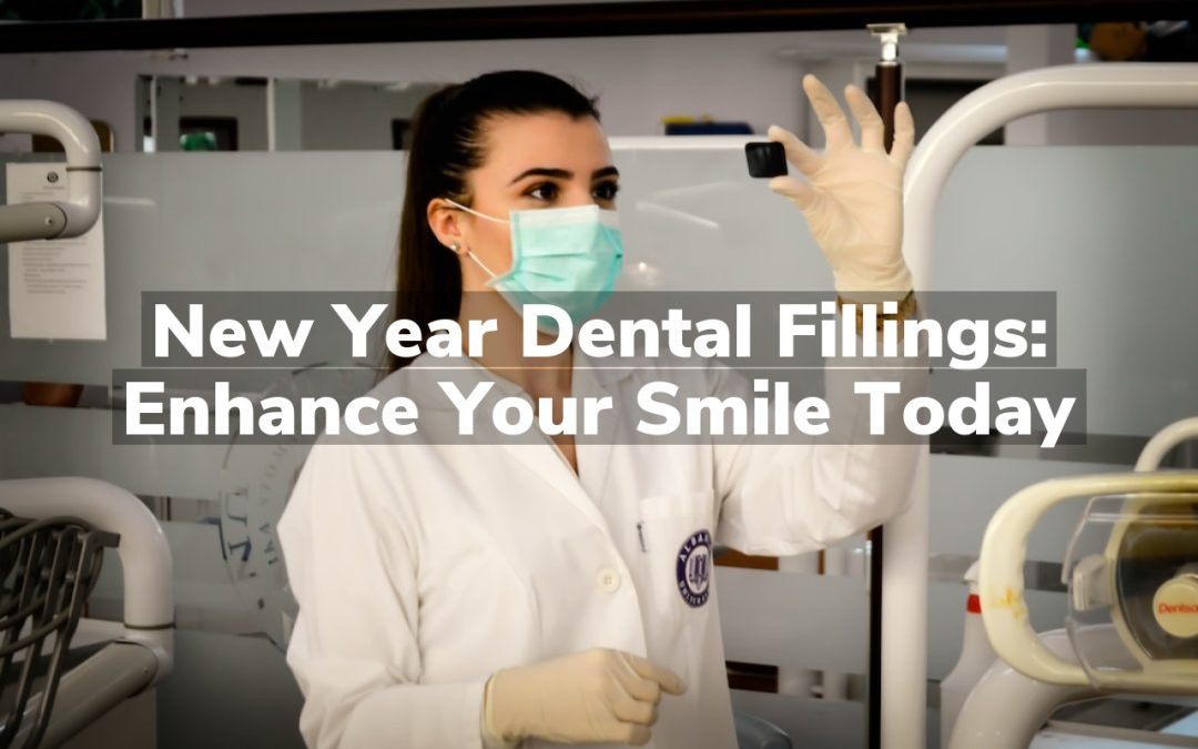 New Year Dental Fillings: Enhance Your Smile Today