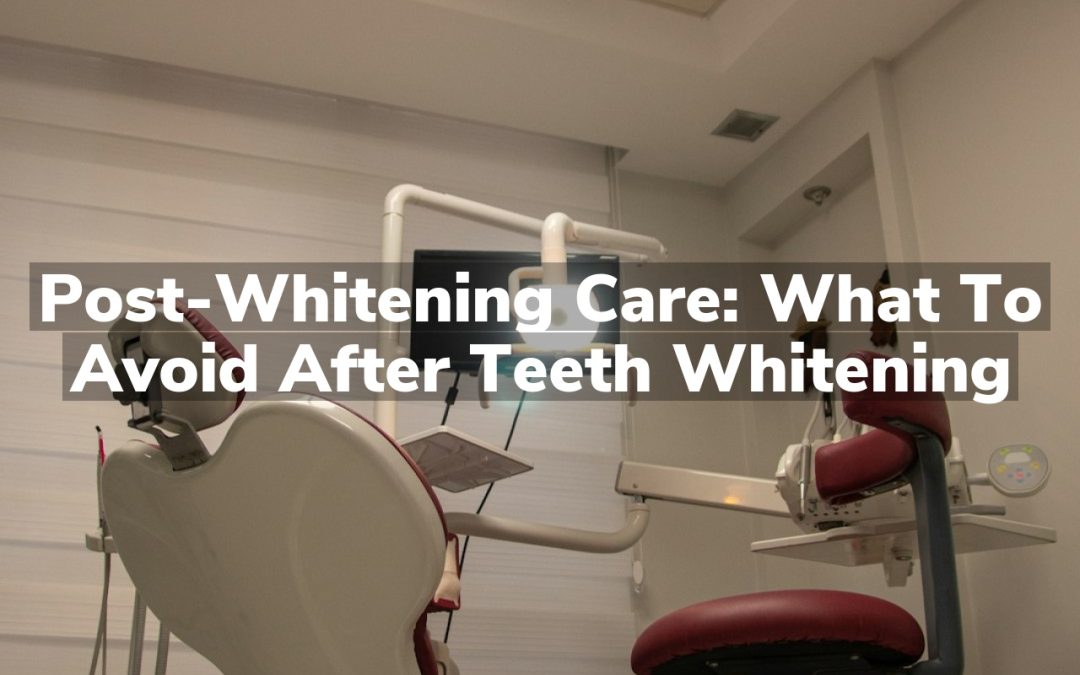 Post-Whitening Care: What to Avoid After Teeth Whitening