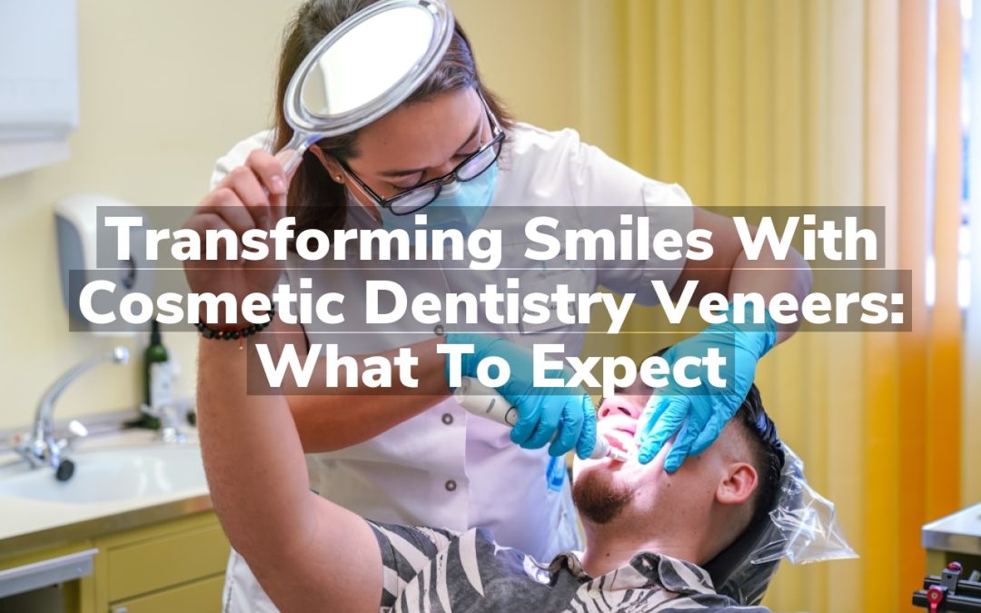 Transforming Smiles with Cosmetic Dentistry Veneers: What to Expect
