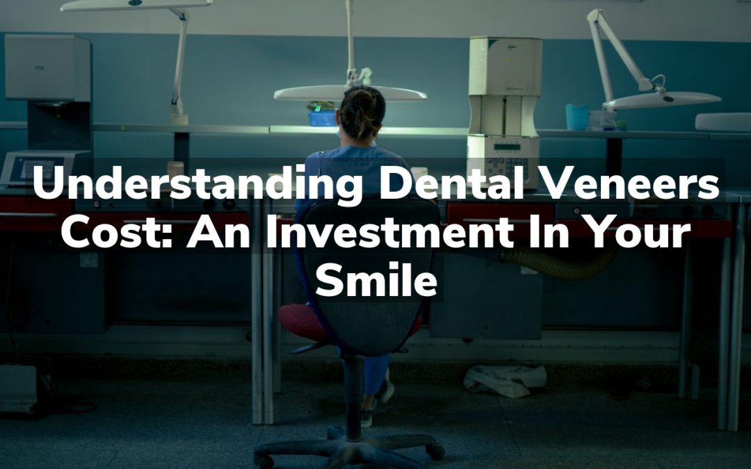Understanding Dental Veneers Cost: An Investment in Your Smile